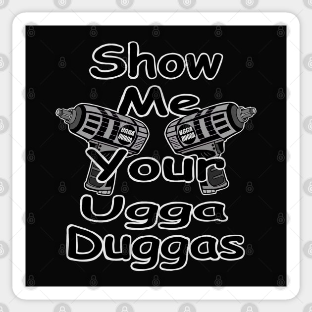 Show me your ugga duggas! Sticker by Ugga Dugga Designs